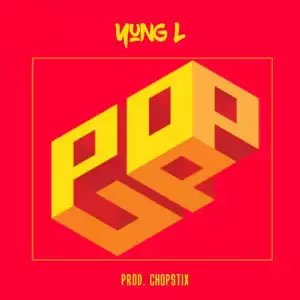 Yung L - Pop Up (Prod. By Chopstix)
